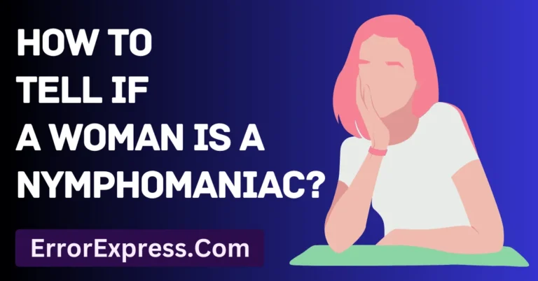 5 Ways For How To Tell If A Woman Is A Nymphomaniac