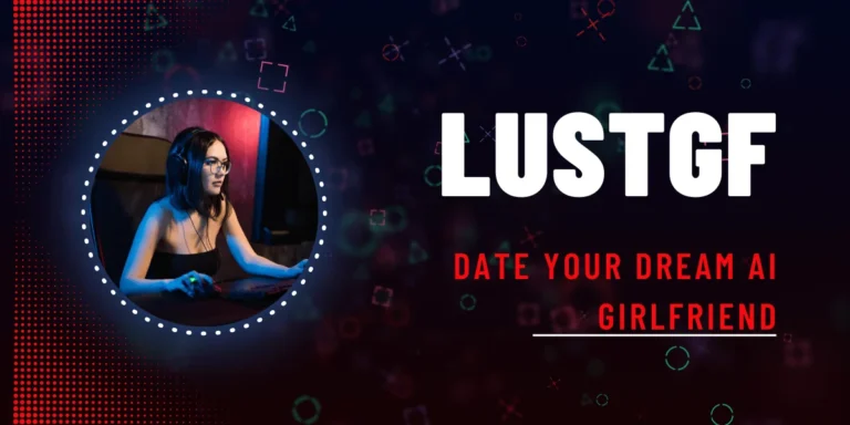 What is LustGF？Date Your Dream AI Girlfriend
