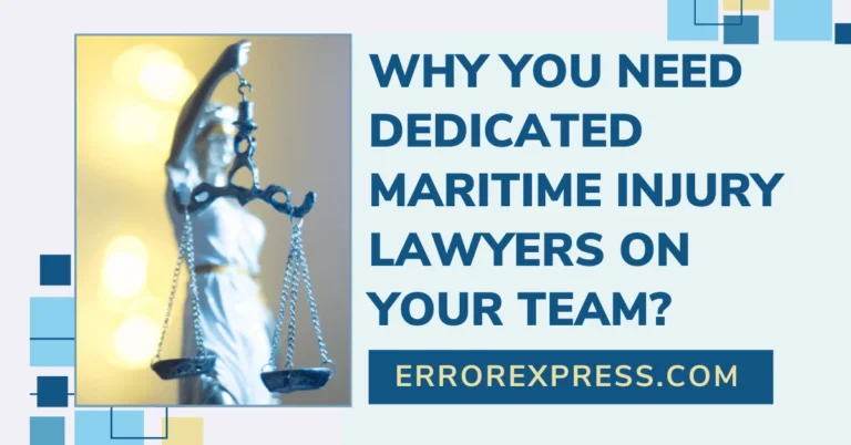 Why You Need Dedicated Maritime Injury Lawyers On Your Team