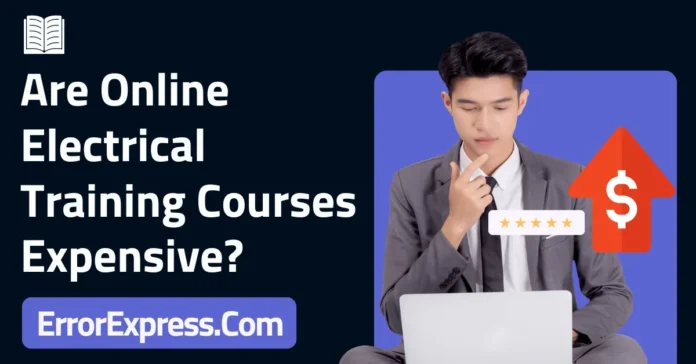 Are Online Electrical Training Courses Expensive