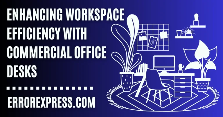 Enhancing Workspace Efficiency With Commercial Office Desks