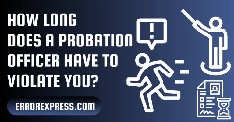 How Long Does A Probation Officer Have To Violate You