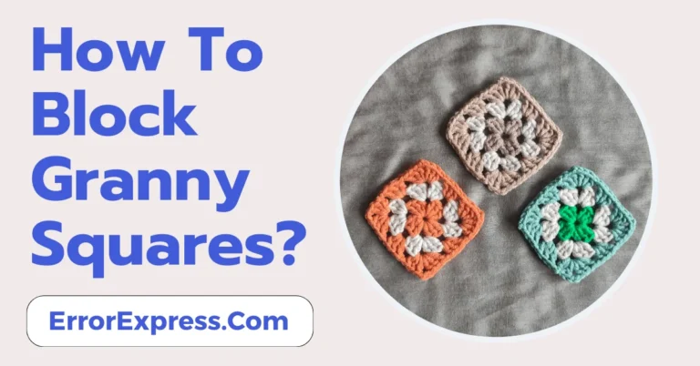 3 Ways For How To Block Granny Squares
