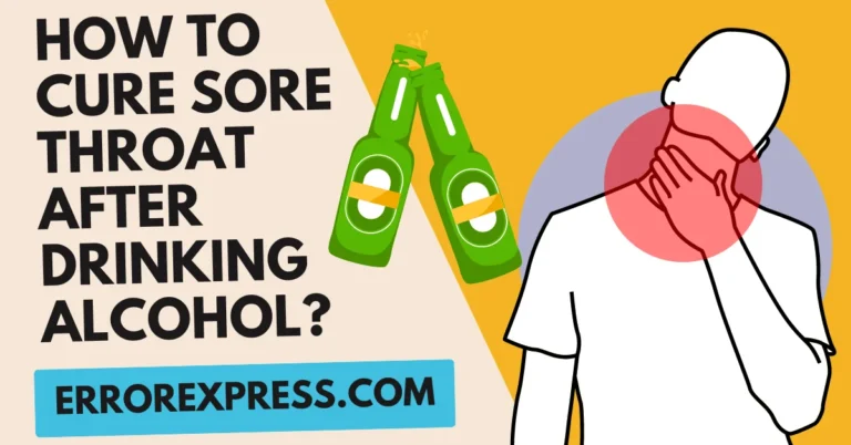 5 Ways For How To Cure Sore Throat After Drinking Alcohol