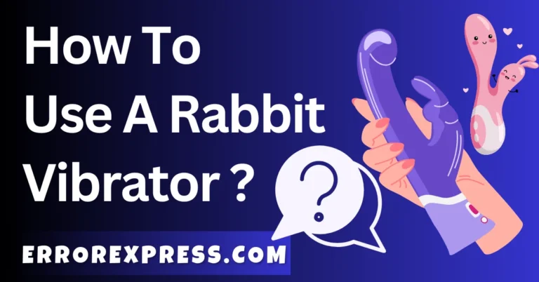 How To Use A Rabbit Vibrator For Beginners