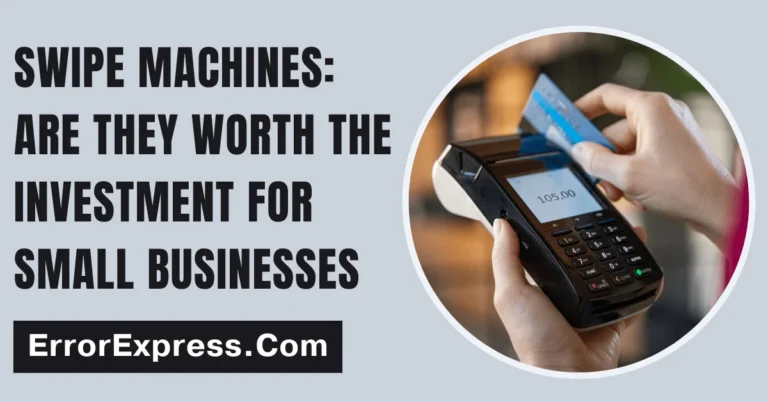 Swipe machines: Are they worth the investment for small businesses