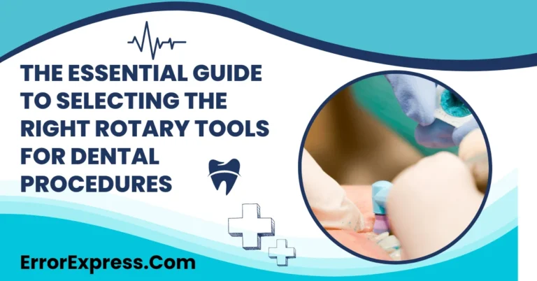 The Essential Guide to Selecting the Right Rotary Tools for Dental Procedures