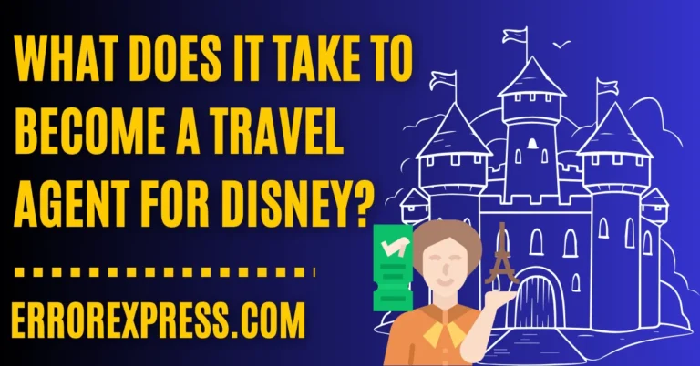 What Does It Take To Become A Travel Agent For Disney
