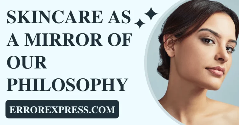 Skincare as a Mirror of Our Philosophy