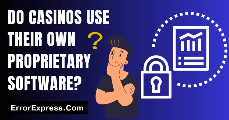 Do Casinos Use Their Own Proprietary Software