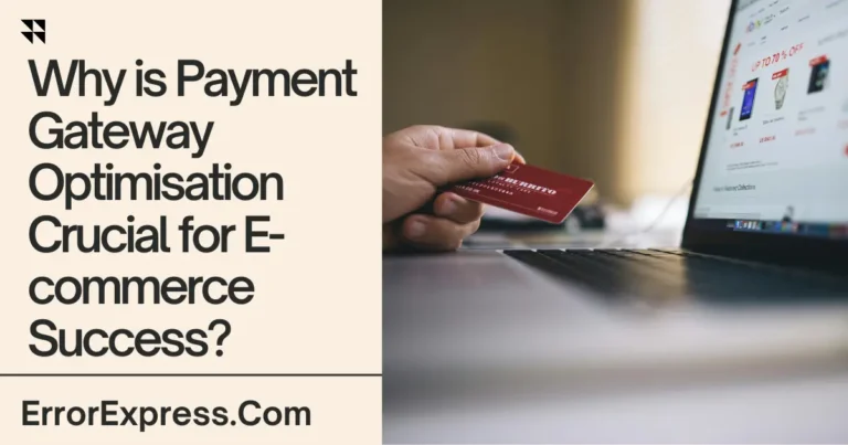 Why is Payment Gateway Optimisation Crucial for E-commerce Success