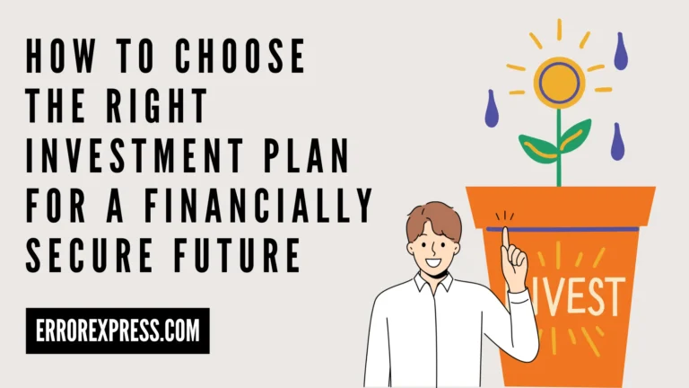 How to Choose the Right Investment Plan for a Financially Secure Future